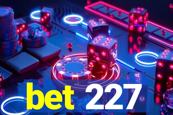 bet 227